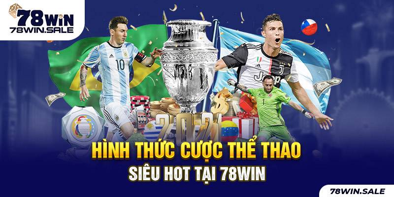 Hình thức cá độ bóng đá siêu hot tại 78win