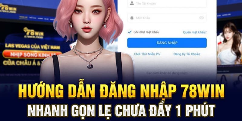 Cách xử lý khi đăng nhập 78win gặp khó khăn