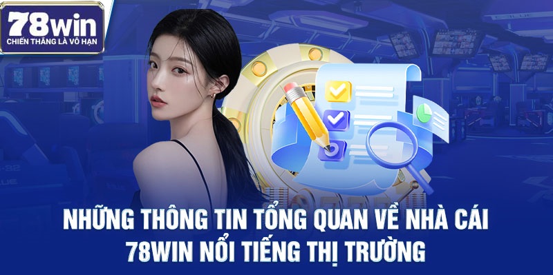 Những thông tin tổng quan về nhà cái 78win nổi tiếng thị trường