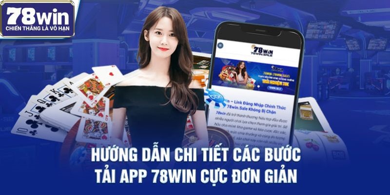 Hướng dẫn chi tiết các bước tải app 78win cực đơn giản