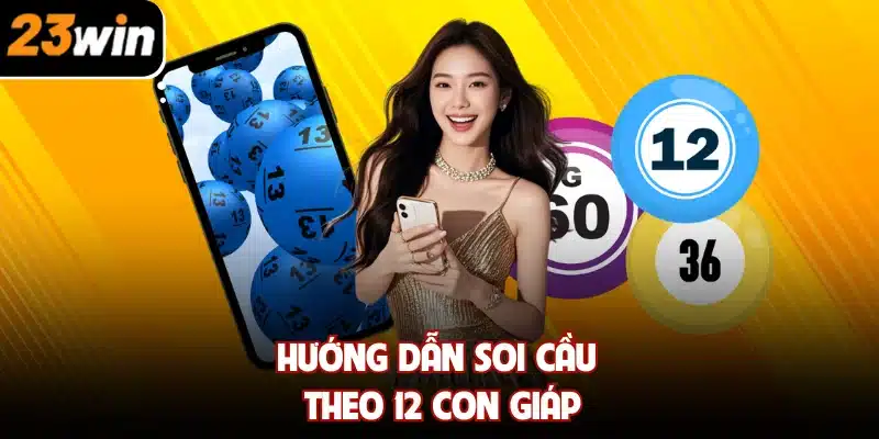 Hướng dẫn soi cầu theo 12 con giáp