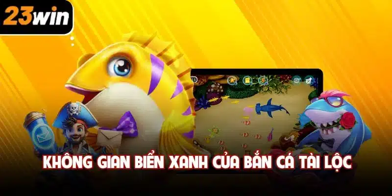 Không gian biển xanh của bắn cá tài lộc