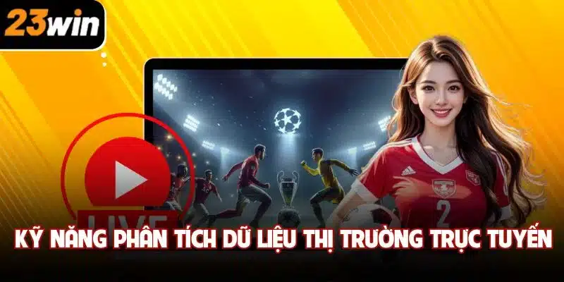 Kỹ năng phân tích dữ liệu thị trường trực tuyến