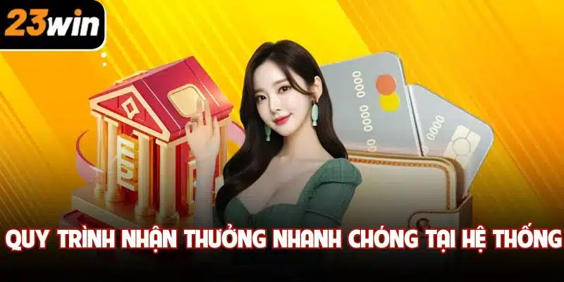 Quy trình nhận thưởng nhanh chóng tại hệ thống