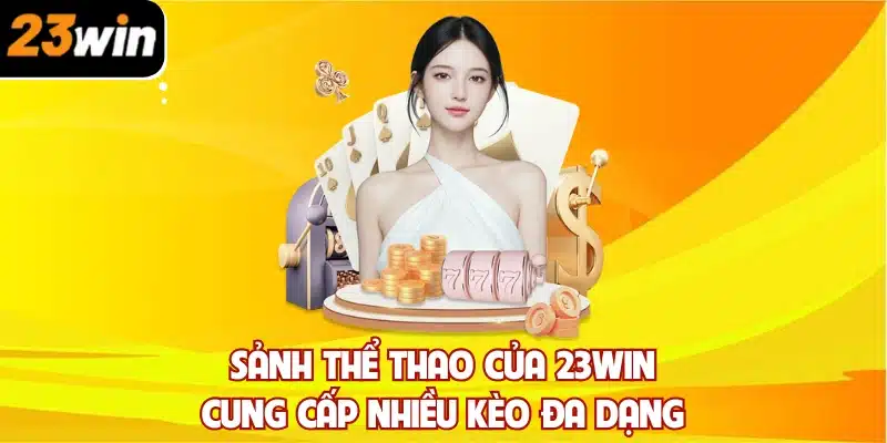 Sảnh thể thao của 23win cung cấp nhiều kèo đa dạng